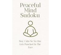Peaceful Mind Sudoku Puzzle Book: Sudoku Puzzles for a Peaceful Mind | Help Calm the Mind, Relax, and Focus | 6x9 Inches, 110 Pages I 50+ Puzzles | Solutions Included