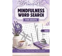 Peaceful Mindfulness Word Search for Adults: 55 Calming Puzzles to Embrace the Present, Improve Focus & Find Inner Calm | 495 Words | 9 Words per Puzzle | Includes Solutions