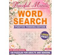 Peaceful Minds: Positive Thinking Edition: 150 Large Print Word Search Puzzles for Adults and Seniors Designed to Inspire Positive Thinking, Relaxation, and Mental Clarity