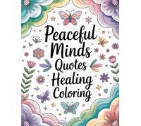 Peaceful Minds Quotes Healing Coloring: Mental health quotes coloring book, positive affirmations coloring, self-care motivation coloring, anxiety ... coloring, stress relief quotes coloring