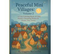 Peaceful Mini Villages: Volume 2: A Cozy Coloring Book of Calm Streets, Charming Homes & Scenic Tiny Towns