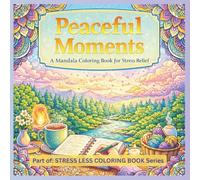 Peaceful Moments: A Mandala Coloring Book for Stress Relief