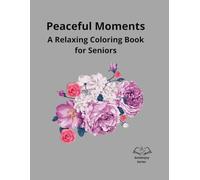 Peaceful Moments: A Relaxing Coloring Book for Seniors