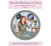 Peaceful Moments with Nova: Adult Coloring Book with 100 Patterns!: Explore Her Colorful Universe!