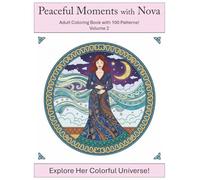 Peaceful Moments with Nova: Adult Coloring Book with 100 Patterns! Volume 2: Explore Her Colorful Universe!