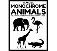 Peaceful Monochrome Animals: Relaxing Wildlife Designs Coloring Book for Adults (Use Just One Color!)