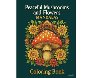 Peaceful Mushrooms and Flowers Mandalas: Coloring book