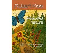 Peaceful nature: A mindful coloring book for adults