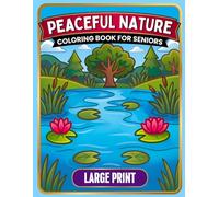 Peaceful Nature COLORING BOOK FOR SENIORS LARGE PRINT: Easy-to-See Landscapes and Relaxing Outdoor Scenes for Low Vision, Tremors, and Arthritis, Created to Bring Calm and Daily Stress Relief