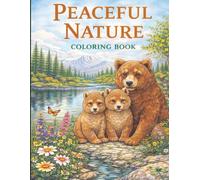 Peaceful Nature Coloring Book: Landscapes, Flowers, and Animals for Relaxation and Mindful Creativity
