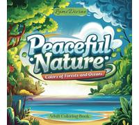 Peaceful Nature: Colors of Forests and Oceans - Adult Coloring Book with Bonus 30 Coloring Pages & 30 Colored Illustrations