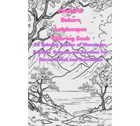 Peaceful Nature Landscapes Coloring Book: 50 Calming Scenes of Mountains, Forests, Oceans, and Gardens for Stress Relief and Relaxation
