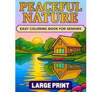 Peaceful Nature LARGE PRINT EASY COLORING BOOK FOR SENIORS: 40 Calming Scenes Featuring Landscapes, Flowers & Birds, Ponds, Forest and Mountains - A Relaxing Mindful Coloring Journey