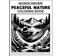 Peaceful Nature: Monochrome Coloring Book: Mountain Lakes, Mindful, Designs for Relaxation and Creative Fun