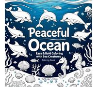 Peaceful Ocean: Easy & Bold Coloring with Sea Creatures: Relaxing Ocean Scenes for Kids and Adults to Color and Unwind
