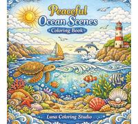 Peaceful Ocean Scenes Coloring Book: A Bold and Simple Coloring Book for Adults and Kids Featuring Sea Life for Relaxation