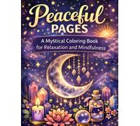 Peaceful Pages: A Mystical Coloring Book for Relaxation and Mindfulness