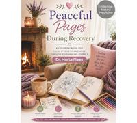 Peaceful pages during recovery.: A coloring book for calm, stregth and hope through your healing journey