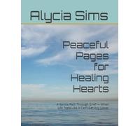 Peaceful Pages for Healing Hearts: A Gentle Path Through Grief - When Life Feels Like It Can’t Get Any Lower