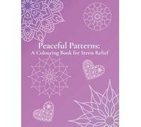 Peaceful Patterns: A Colouring Book for Stress Relief