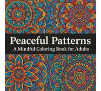 Peaceful Patterns: A Mindful Coloring Book for Adults