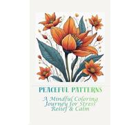 Peaceful Patterns: A Mindful Coloring Journey for Stress Relief & Calm