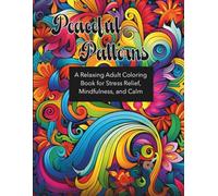 Peaceful Patterns: A Relaxing Adult Coloring Book for Stress Relief, Mindfulness, and Calm