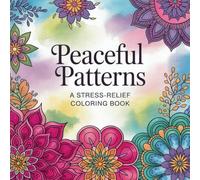 Peaceful Patterns A Stress-Relief Coloring Book