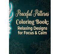 Peaceful Patterns Coloring Book: Relaxing Designs for Focus & Calm: anxiety relief coloring book for adults | anti anxiety coloring book