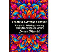 Peaceful Patterns & Nature: Bold, Easy Relaxing Coloring Pages for Adults, Seniors & Beginners