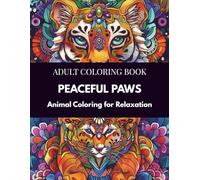 Peaceful Paws Coloring Book: Animal Therapy Coloring for Stress Relief, Mindful Pet Coloring Pages, Relaxing Animal Patterns for Adults, Self-Care Art ... Book, Calming Coloring for Dog & Cat Lovers