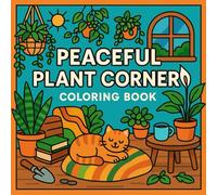 Peaceful Plant Corner Coloring Book for Adults and Teens: Cozy Indoor Plants, Calm Home Corners, Botanical Line Art, Relaxing Stress Relief Coloring Pages