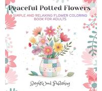 Peaceful Potted Flowers: Simple and Relaxing Flower Coloring Book for Adults
