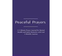 Peaceful Prayers: A 5-Minute Prayer Journal for Mental Health and Quiet Moments with God A Monthly Journey