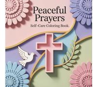 Peaceful Prayers: Self-Care Coloring Book. A Devotional Coloring Book for Spiritual Renewal and Rest