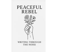 Peaceful Rebel: Writing Through the Noise