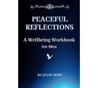 Peaceful Reflections: A Wellbeing Workbook for Men: Connect with the Real You