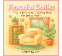 Peaceful Smiles: A cute & Calming coloring Book for stress relief| 8.5 x8.5| 40 cute illustrations to color | part of the The Smiles Series