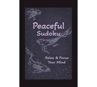 Peaceful Sudoku Puzzle Book: Peaceful Sudoku Relax & Focus Your mind: Sudoku puzzles for Peace | Help Calm the Mind, Relax, and Focus | 6X9 inches, 110 Pages 50+ | Puzzles | Solution Included
