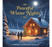 Peaceful Winter Nights: A Cozy Christmas Coloring Book for Adults (7 to 18+ up) - 50 Relaxing Snowy Scenes, Cabins, Couples, Reindeer & Candlelight for Mindful Coloring