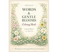 Peaceful Words & Gentle Blooms Coloring Book: Large Print Coloring Book for Adults with 30 Inspirational Sayings and Relaxing Floral Designs