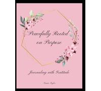 Peacefully Rooted On Purpose Journaling with Gratitude: Journaling with Gratitude