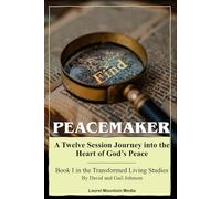 Peacemaker: A 12 Session Journey Into the Heart of God's Peace