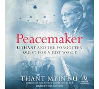 Peacemaker: U Thant and the Forgotten Quest for a Just World