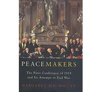 Peacemakers: The Paris Peace Conference of 1919 and Its Attempt to End War