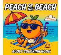 Peach On The Beach Adult Coloring Book: Cute no pun intended book with 40 bold and easy just for laughs gags featuring fuzzy animals sassy fruit plus ... rhymes with summer vibes to relax and unwind