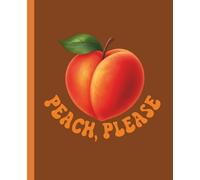 Peach, Please: Funny Peach-Themed College Ruled Notebook for Sassy Journal Lovers: A cute and cheeky fruity notebook with 100 lined pages for journaling, note-taking, or gift-giving