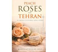 Peach Roses For Tehran: A Cross-Cultural Love Story