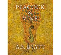 Peacock and Vine: Fortuny and Morris in Life and at Work by A S Byatt