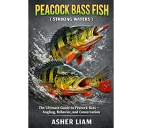 PEACOCK BASS FISH ( STRIKING WATERS ): The Ultimate Guide to Peacock Bass - Angling, Behavior, and Conservation